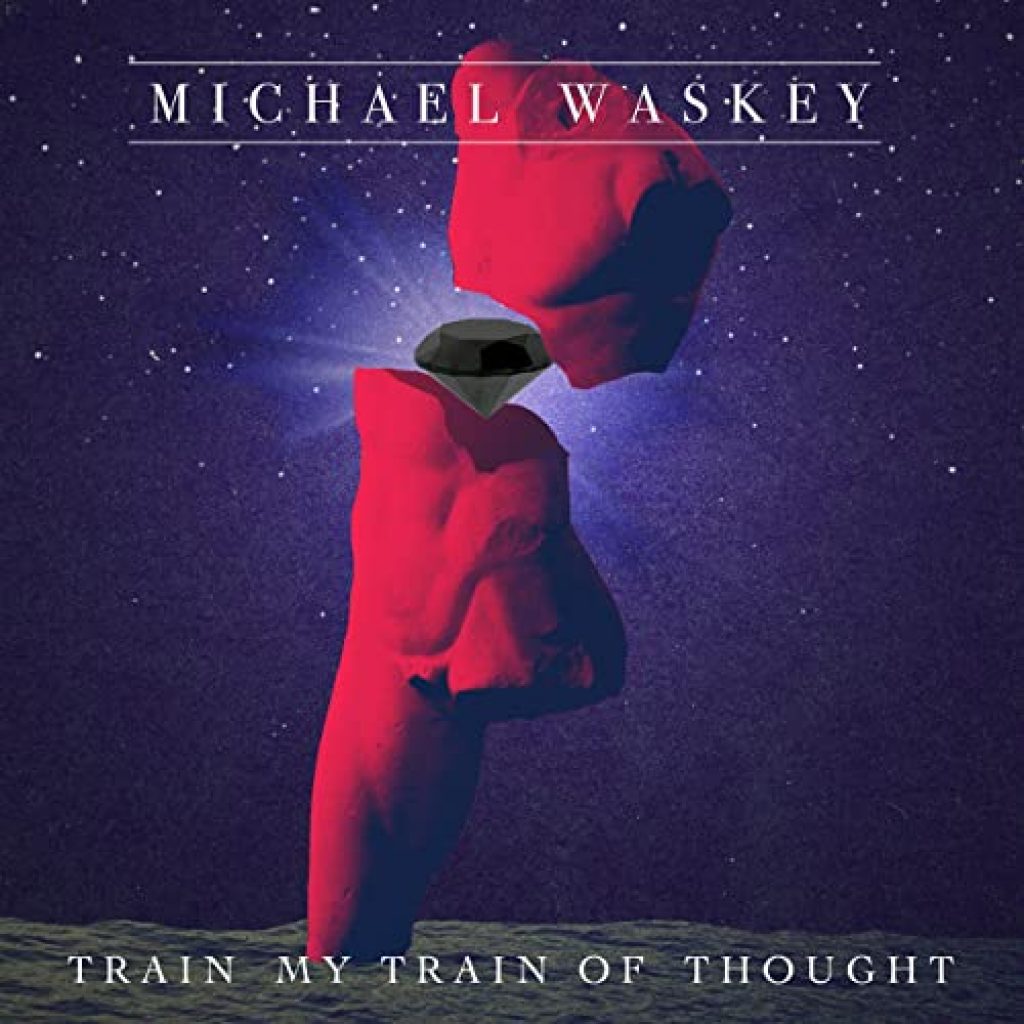 Michael Waskey - “Train My Train of Thought”